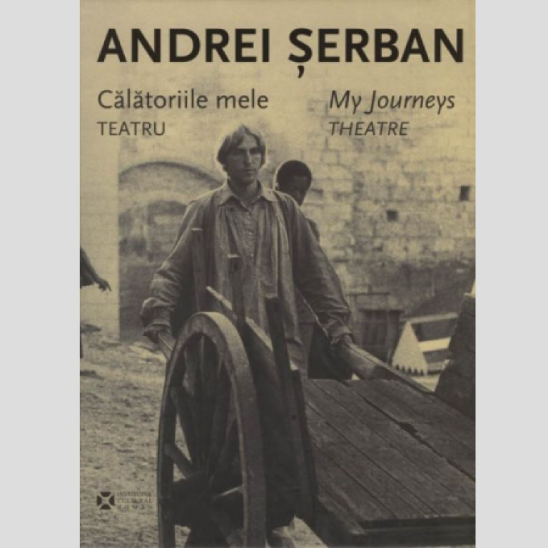 Andrei Serban - Calatoriile mele. Teatru